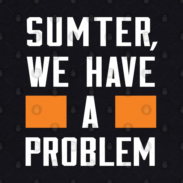 Sumter - We Have A Problem by Greater Maddocks Studio